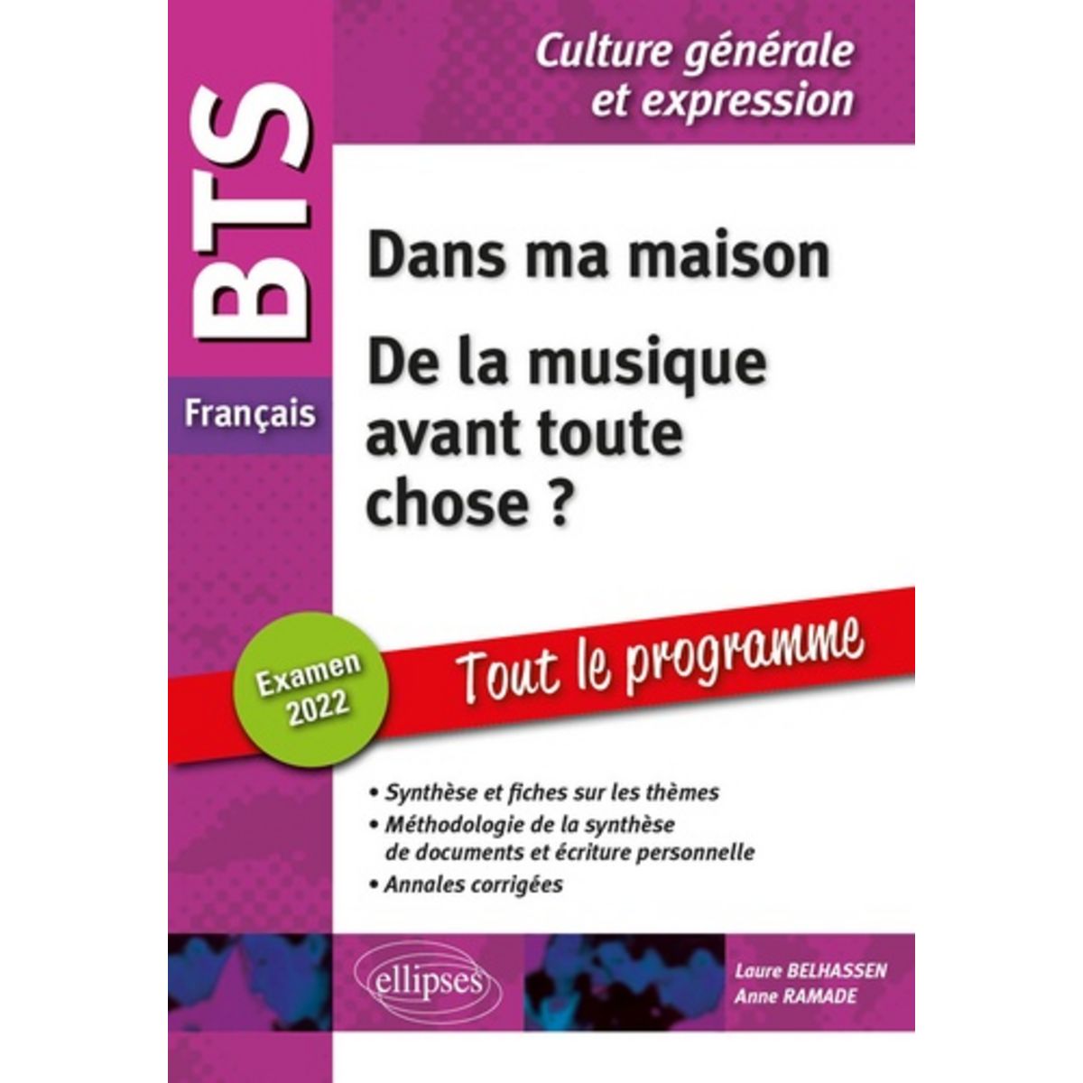 De La Musique Avant Toute Chose Bts Corrigé BTS FRANCAIS CULTURE GENERALE ET EXPRESSION. DANS MA MAISON ; DE LA MUSIQUE  AVANT TOUTE CHOSE ? EDITION 2022, Belhassen Laure pas cher - Auchan.fr
