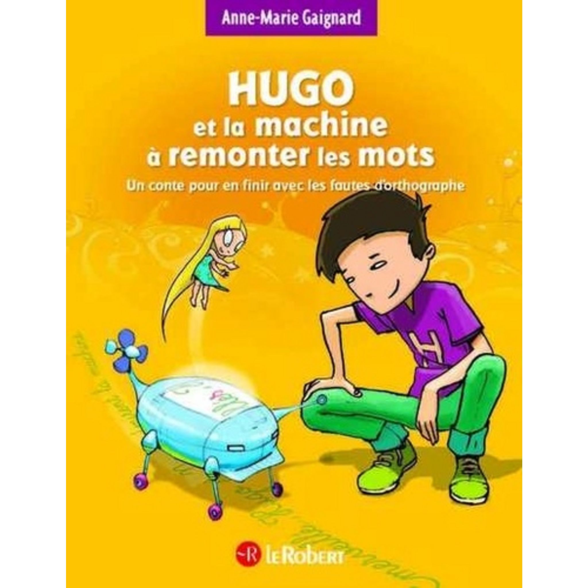 Hugo Et La Machine A Remonter Les Mots Un Conte Pour En Finir Avec Les Fautes D Orthographe Adapte Aux Dys Gaignard Anne Marie Pas Cher A Prix Auchan