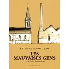  LES MAUVAISES GENS. UNE HISTOIRE DE MILITANTS, Davodeau Etienne