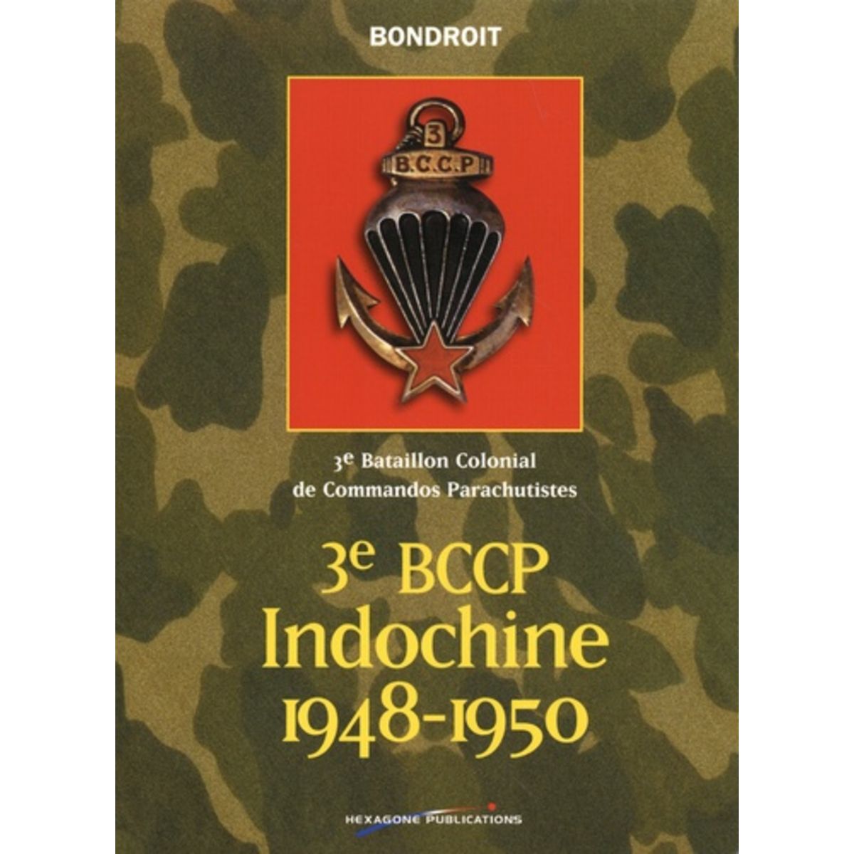  3E BCCP INDOCHINE 1948-1950. 3E BATAILLON COLONIAL DE COMMANDOS PARACHUTISTES, Bondroit Cyril