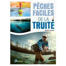 PECHES FACILES DE LA TRUITE, Laurent Daniel