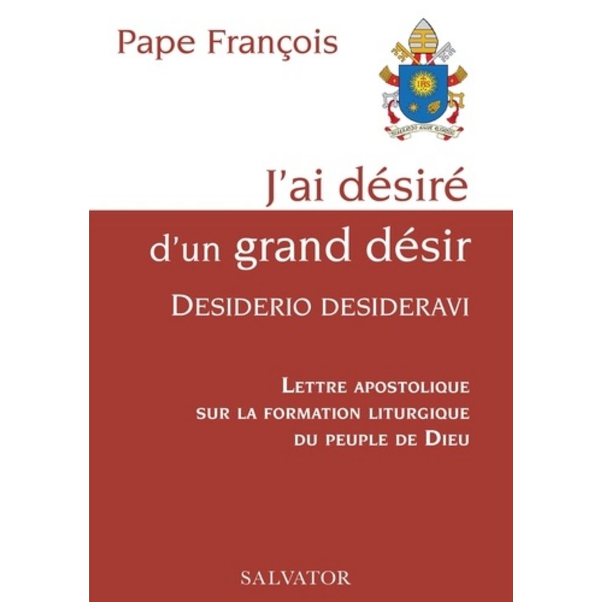 J'AI DESIRE D'UN GRAND DESIR : DESIDERIO DESIDERAVI. LETTRE APOSTOLIQUE ...