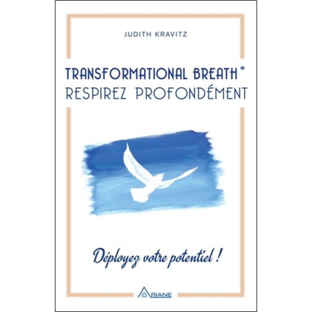 TRANSFORMATIONAL BREATH - RESPIREZ PROFONDEMENT. DEPLOYEZ VOTRE POTENTIEL !, Kravitz Judith