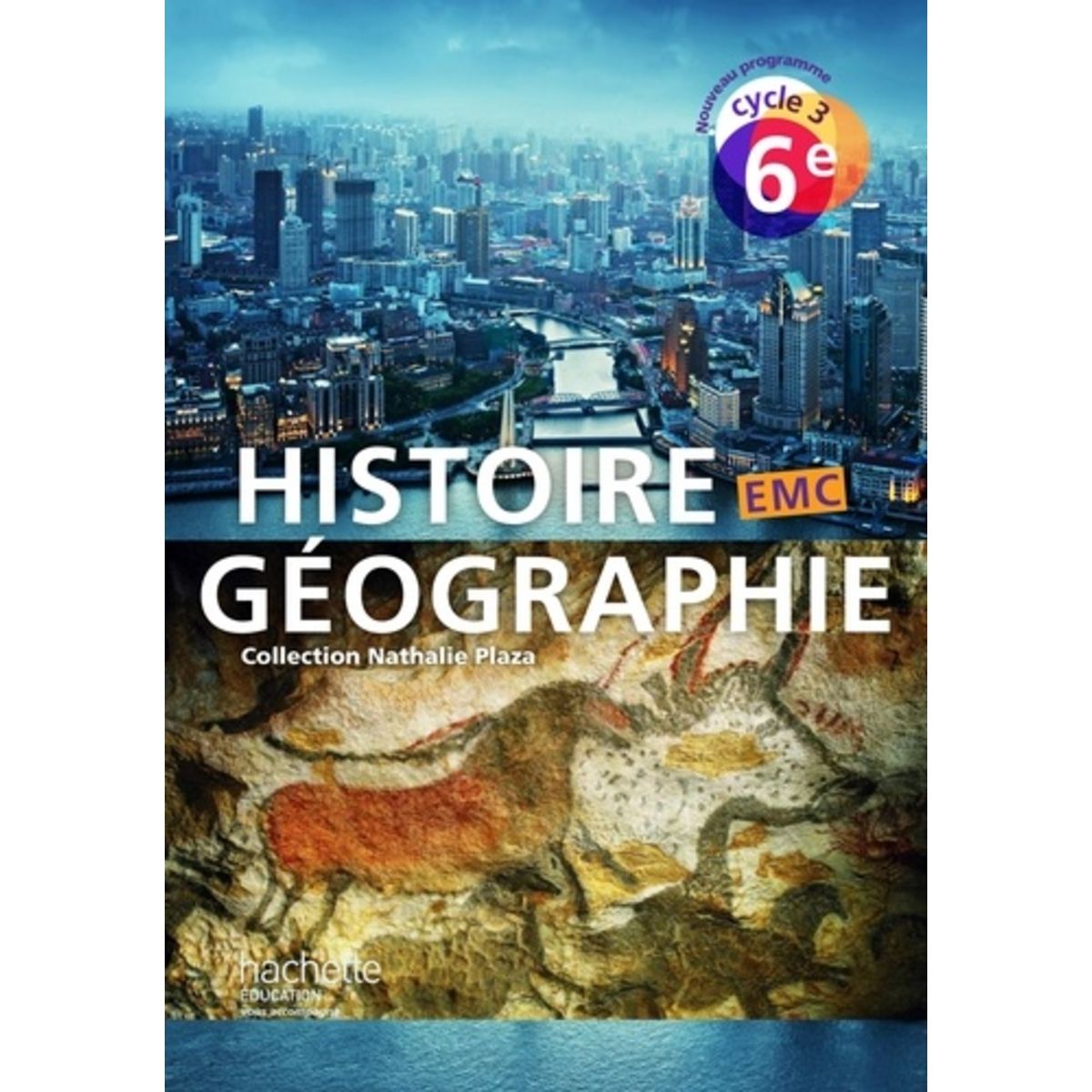 Manuel Histoire Geo Emc 6eme HISTOIRE GEOGRAPHIE EMC 6E CYCLE 3. LIVRE DE L'ELEVE, EDITION 2016, Plaza  Nathalie pas cher - Auchan.fr