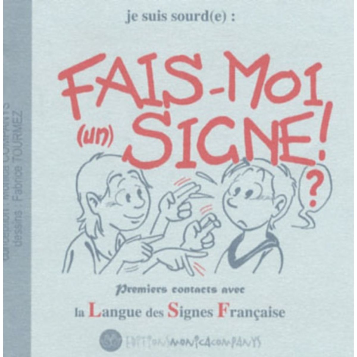 JE SUIS SOURD(E) : FAIS-MOI (UN) SIGNE ! PREMIERS CONTACTS AVEC LA ...