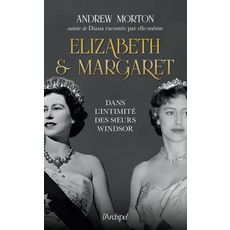 ELIZABETH ET MARGARET. DANS L'INTIMITE DES SOEURS WINDSOR, Morton Andrew