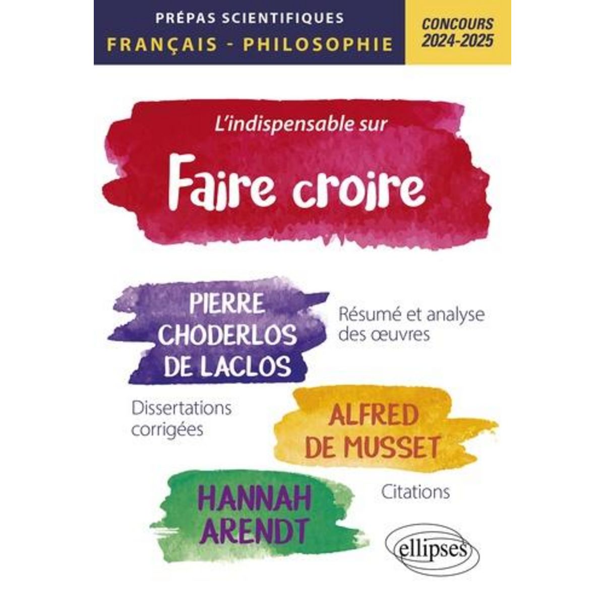  L'INDISPENSABLE SUR FAIRE CROIRE. EPREUVE DE FRANCAIS/PHILOSOPHIE PREPAS SCIENTIFIQUES, EDITION 2024-2025, Guisard Philippe