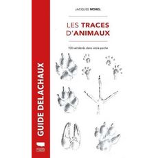  LES TRACES D'ANIMAUX. 100 VERTEBRES DANS VOTRE POCHE, Morel Jacques