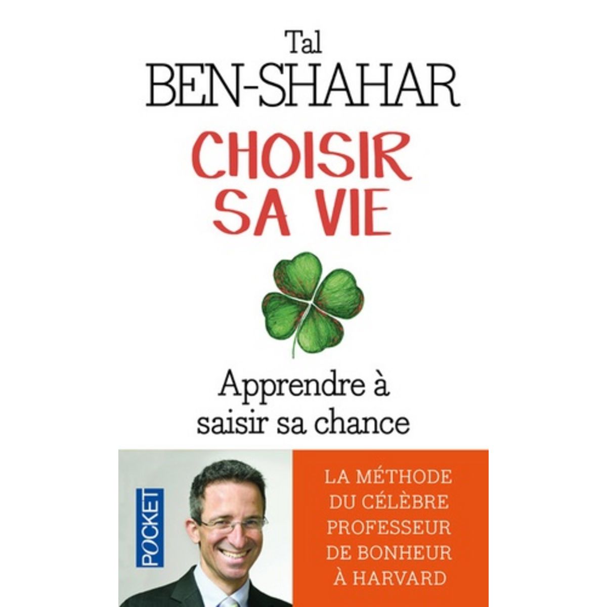  CHOISIR SA VIE. 100 EXPERIENCES POUR SAISIR SA CHANCE, Ben-Shahar Tal