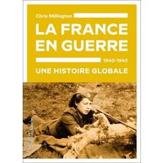  LA FRANCE EN GUERRE, 1940-1945. UNE HISTOIRE GLOBALE, Millington Chris