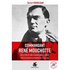  COMMANDANT RENE MOUCHOTTE. DESTIN D'UN FRANCAIS LIBRE, Pierrejean Daniel