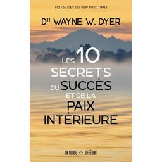  LES 10 SECRETS DU SUCCES ET DE LA PAIX INTERIEURE, Dyer Wayne W.