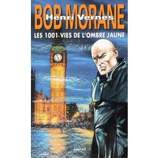 BOB MORANE : LES 1001 VIES DE L'OMBRE JAUNE SUIVI DE LA JEUNESSE DE L'OMBRE JAUNE, Vernes Henri