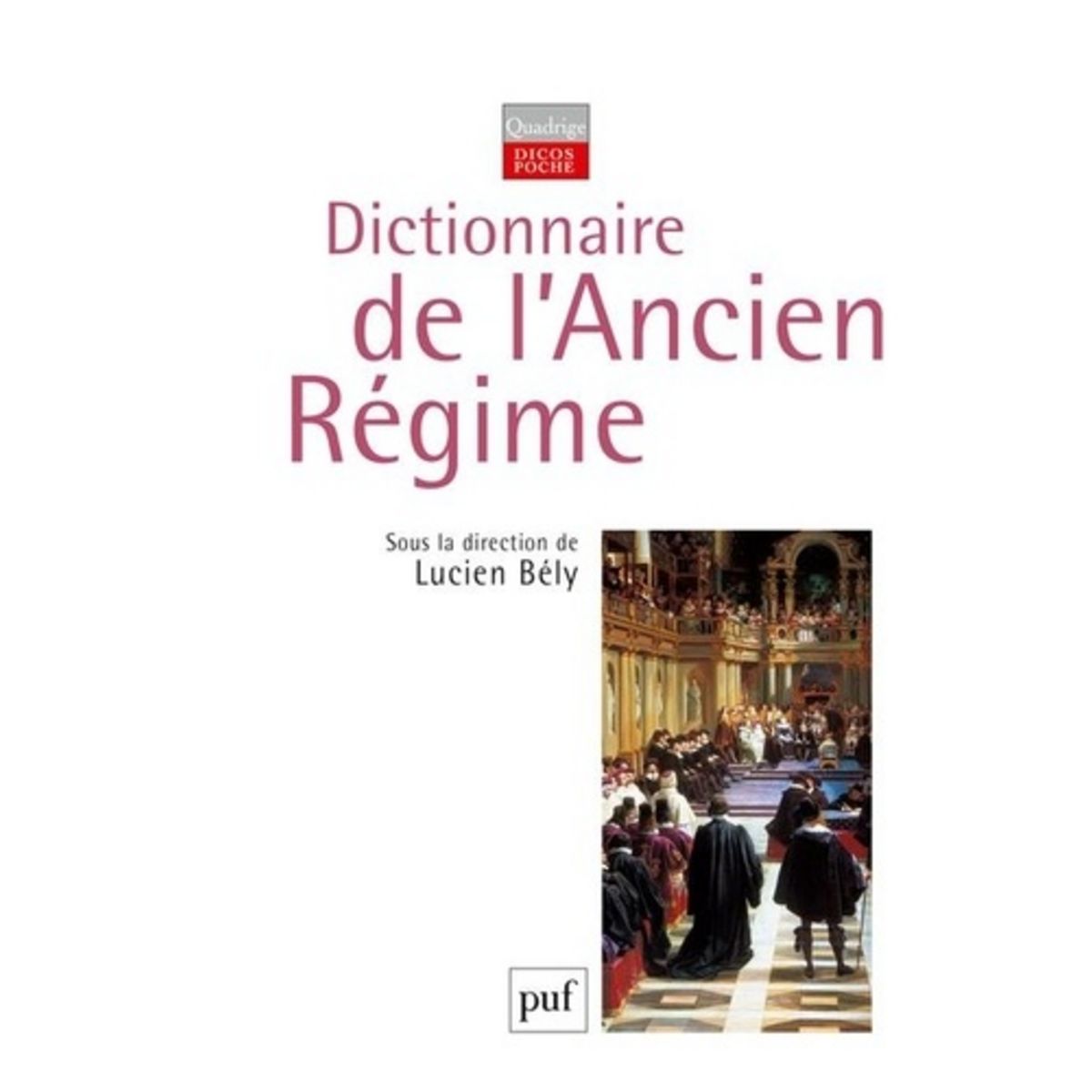 Dictionnaire De Lancien Regime Royaume De France Xvie Xviiie Siecle