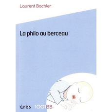  LA PHILO AU BERCEAU, Bachler Laurent