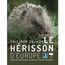  LE HERISSON D'EUROPE. DESCRIPTION, COMPORTEMENT, VIE SOCIALE, MYTHOLOGIE, OBSERVATION, Jourde Philippe