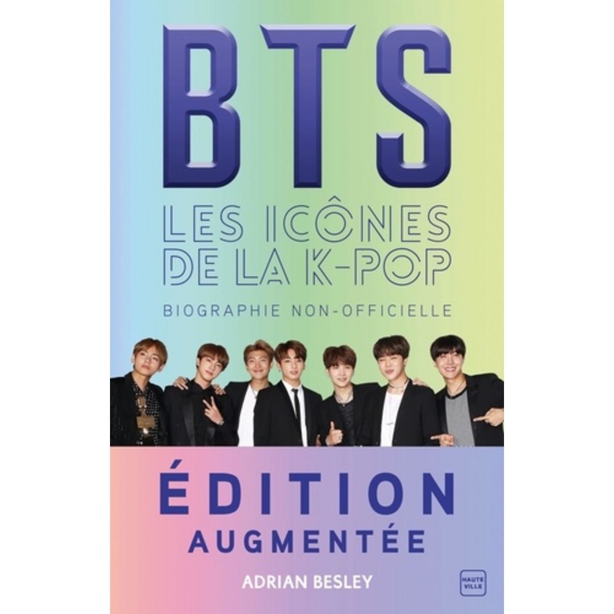 BTS LES ICONES DE LA KPOP. UNE BIOGRAPHIE NONOFFICIELLE, EDITION REVUE ET AUGMENTEE, Besley