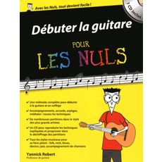 DEBUTER LA GUITARE POUR LES NULS. AVEC 1 CD AUDIO, Robert Yannick