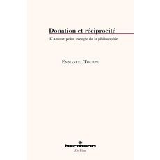  DONATION ET RECIPROCITE. L'AMOUR, POINT AVEUGLE DE LA PHILOSOPHIE, Tourpe Emmanuel