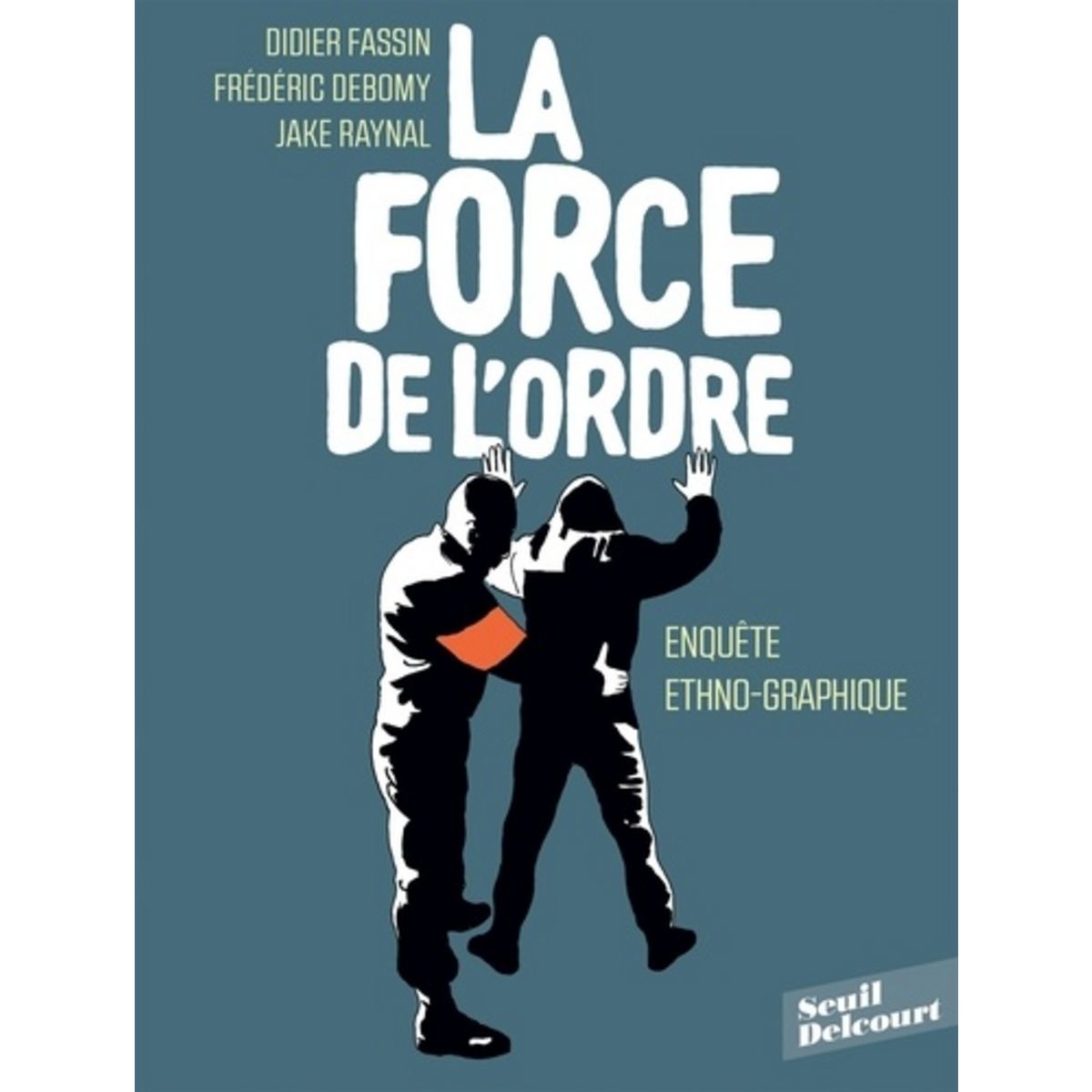  LA FORCE DE L'ORDRE. ENQUETE ETHNO-GRAPHIQUE, Fassin Didier