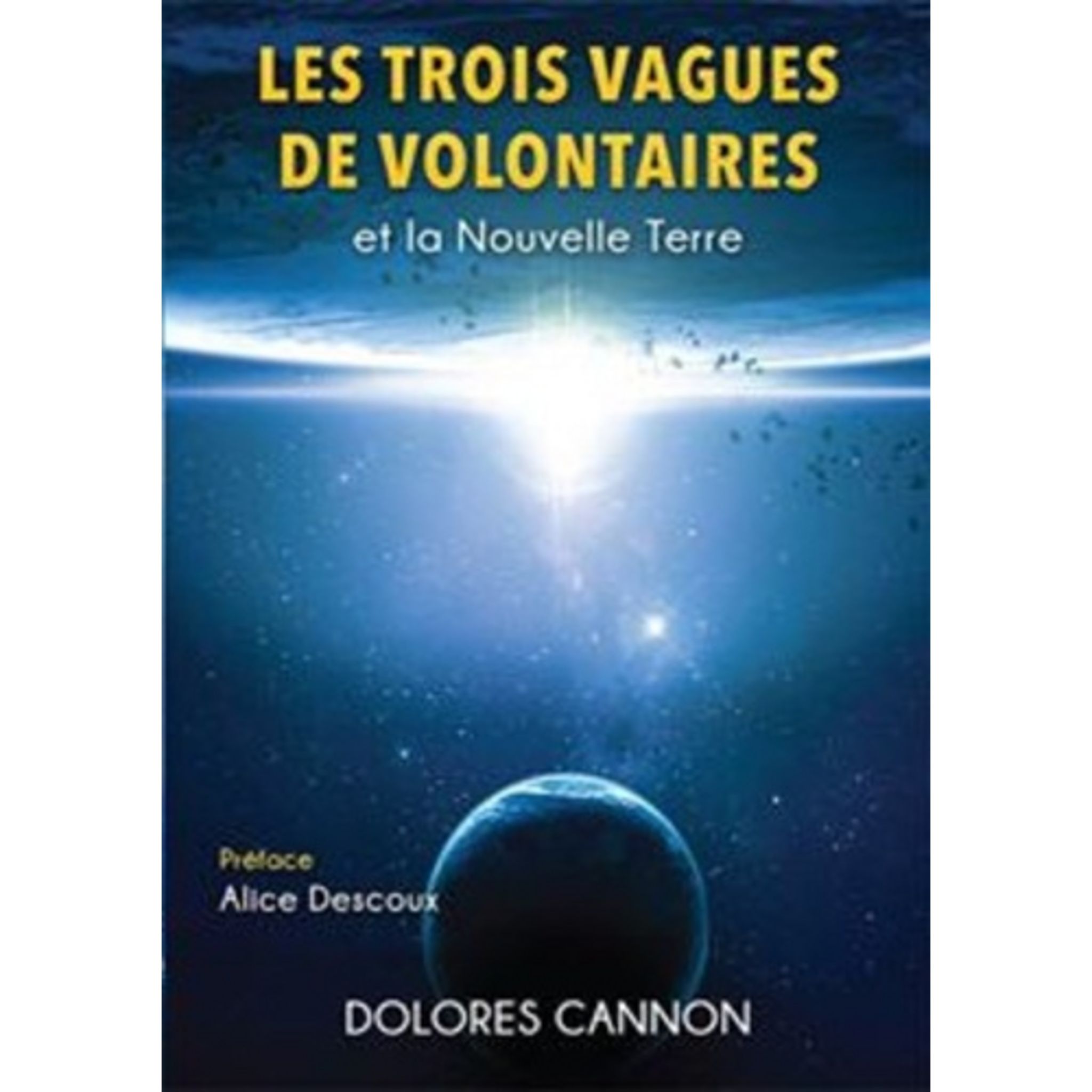 Dolores Cannon Les 3 Vagues De Volontaires LES TROIS VAGUES DE VOLONTAIRES ET LA NOUVELLE TERRE, Cannon Dolores pas  cher à prix Auchan