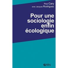  POUR UNE SOCIOLOGIE ENFIN ECOLOGIQUE, Cary Paul