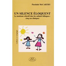 UN SILENCE ELOQUENT. LE MUTISME SELECTIF CHEZ LES ENFANTS BILINGUES : CINQ CAS CLINIQUES, McCarthy Paschale