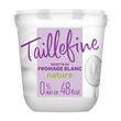 TAILLEFINE Fromage blanc 0% MG nature 850g