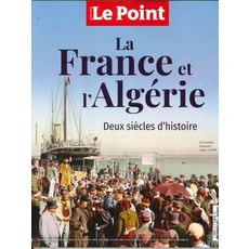  LE POINT HORS-SERIE MARS - AVRIL 2022 : LA FRANCE ET L'ALGERIE. DEUX SIECLES D'HISTOIRE, Le Point