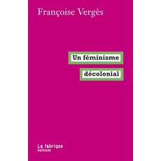  UN FEMINISME DECOLONIAL, Vergès Françoise
