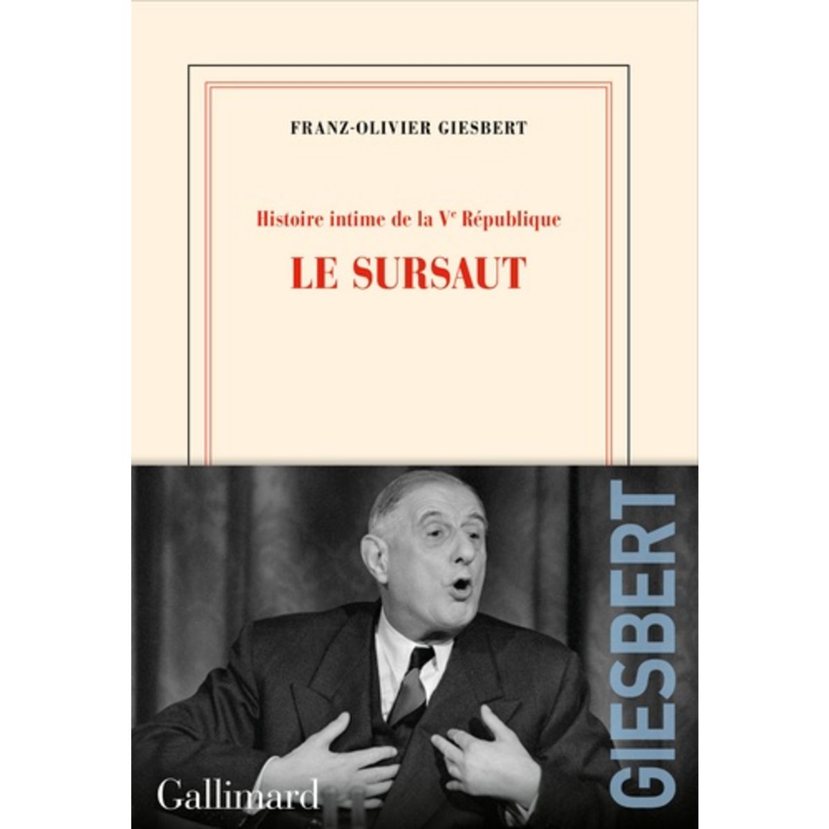  HISTOIRE INTIME DE LA VE REPUBLIQUE. TOME 1, LE SURSAUT, Giesbert Franz-Olivier