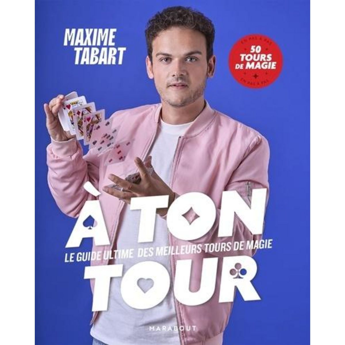 A TON TOUR. LE GUIDE ULTIME DES MEILLEURS TOURS DE MAGIE, Tabart Maxime pas cher Auchan.fr