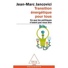  TRANSITION ENERGETIQUE POUR TOUS. CE QUE LES POLITIQUES N'OSENT PAS VOUS DIRE, Jancovici Jean-Marc