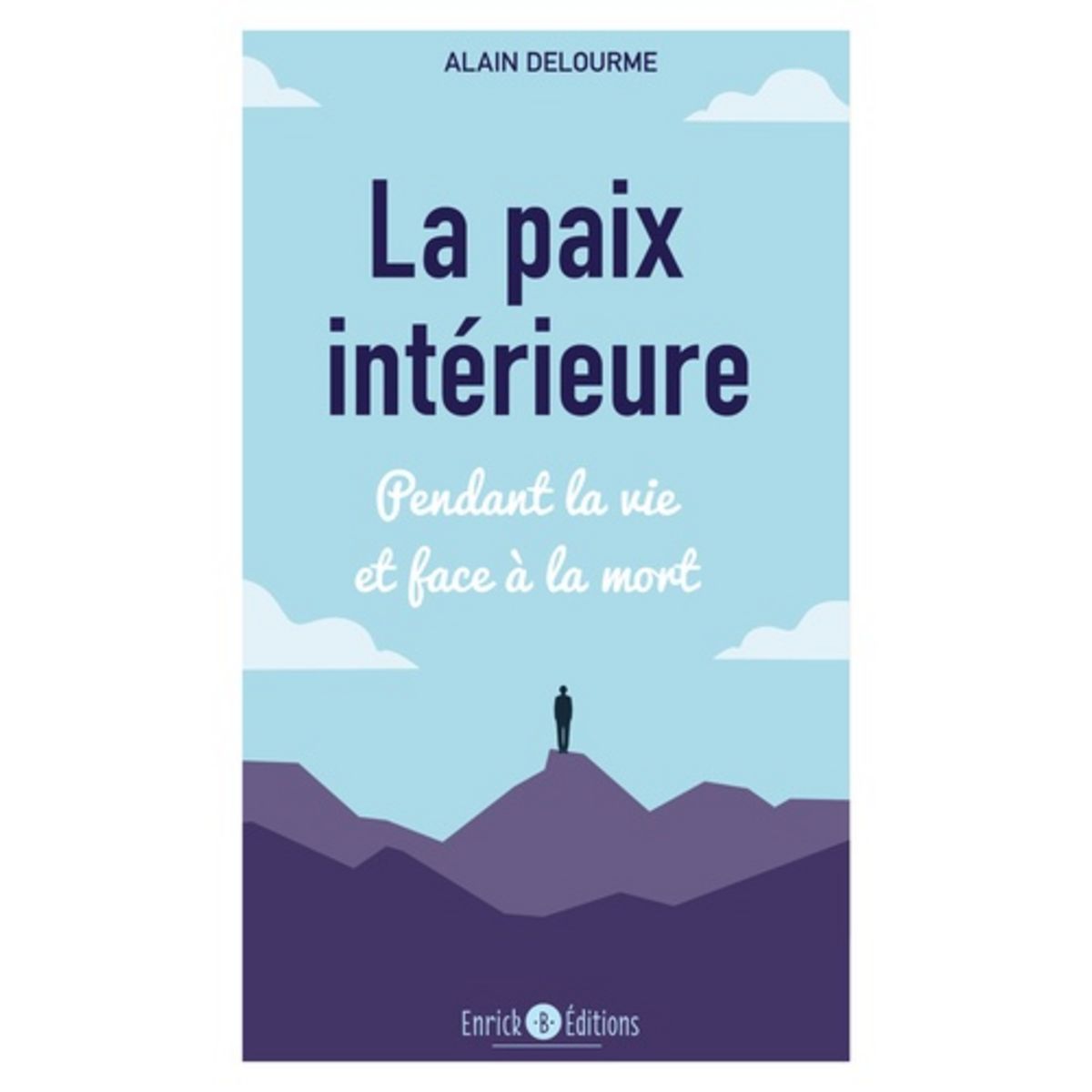  LA PAIX INTERIEURE. PENDANT LA VIE ET FACE A LA MORT, Delourme Alain