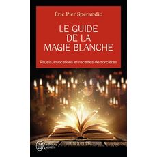  LE GUIDE DE LA MAGIE BLANCHE. RECETTES DE SORCIERES, Sperandio Eric-Pier