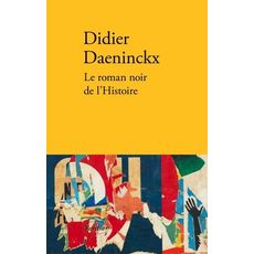 LE ROMAN NOIR DE L'HISTOIRE, Daeninckx Didier