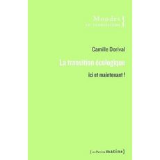  LA TRANSITION ECOLOGIQUE. ICI ET MAINTENANT !, Dorival Camille