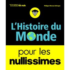  L'HISTOIRE DU MONDE POUR LES NULLISSIMES, Moreau Defarges Philippe