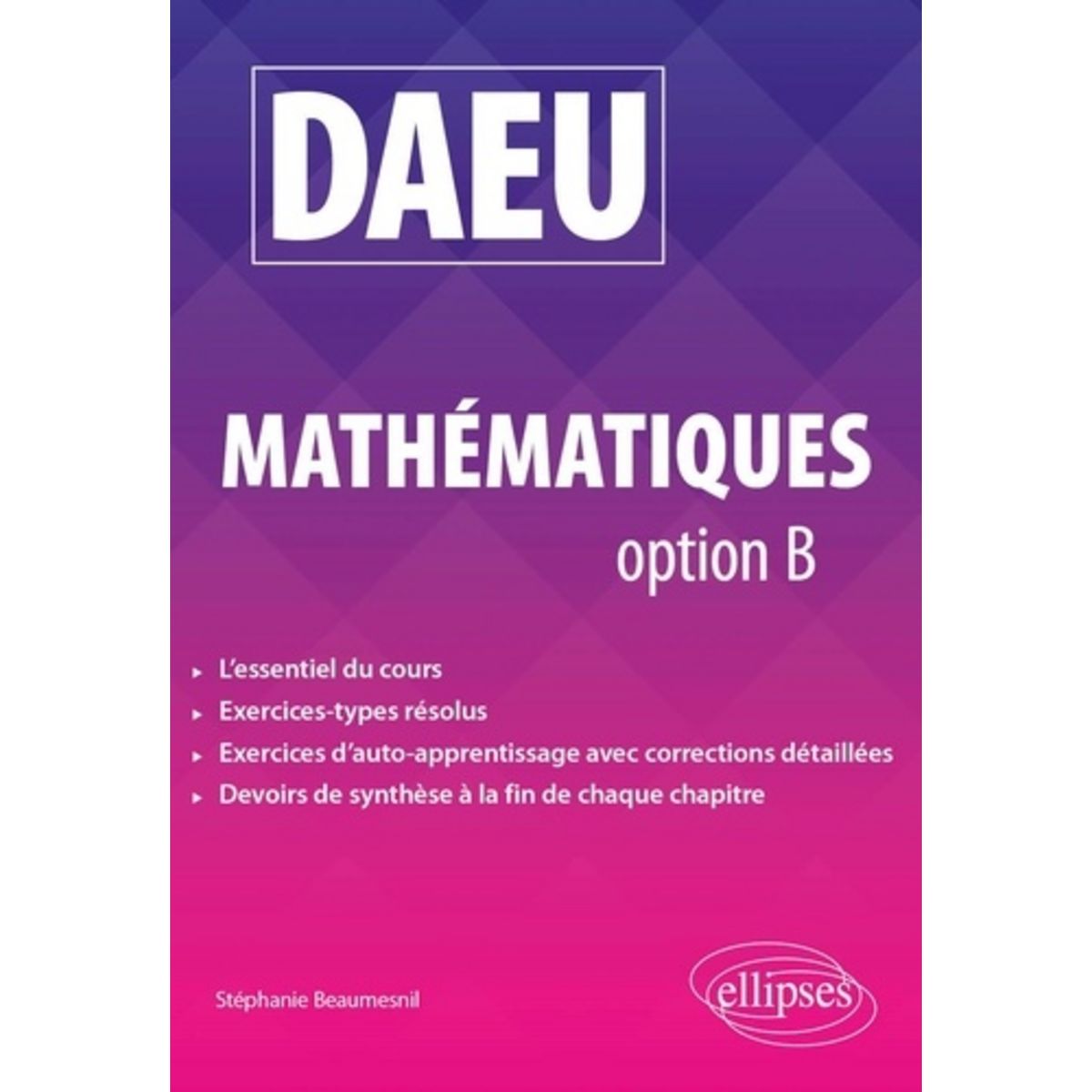 DAEU MATHEMATIQUES OPTION B. EDITION 2020, Beaumesnil Stéphanie Pas ...