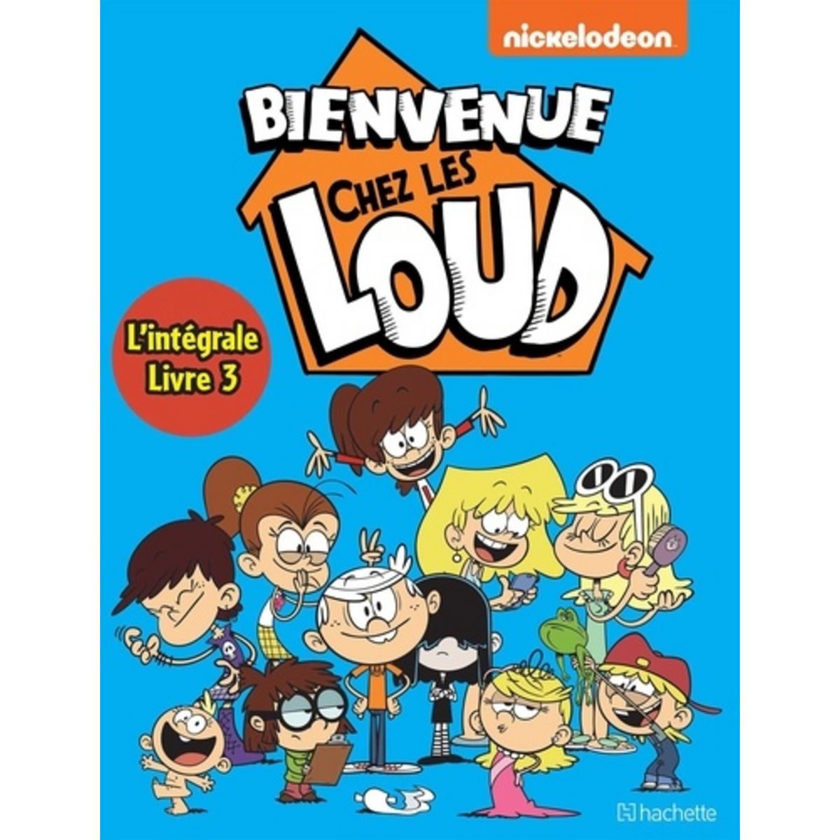 BIENVENUE CHEZ LES LOUD INTEGRALE 3 : TOMES 7 A 9 , Nickelodeon pas ...