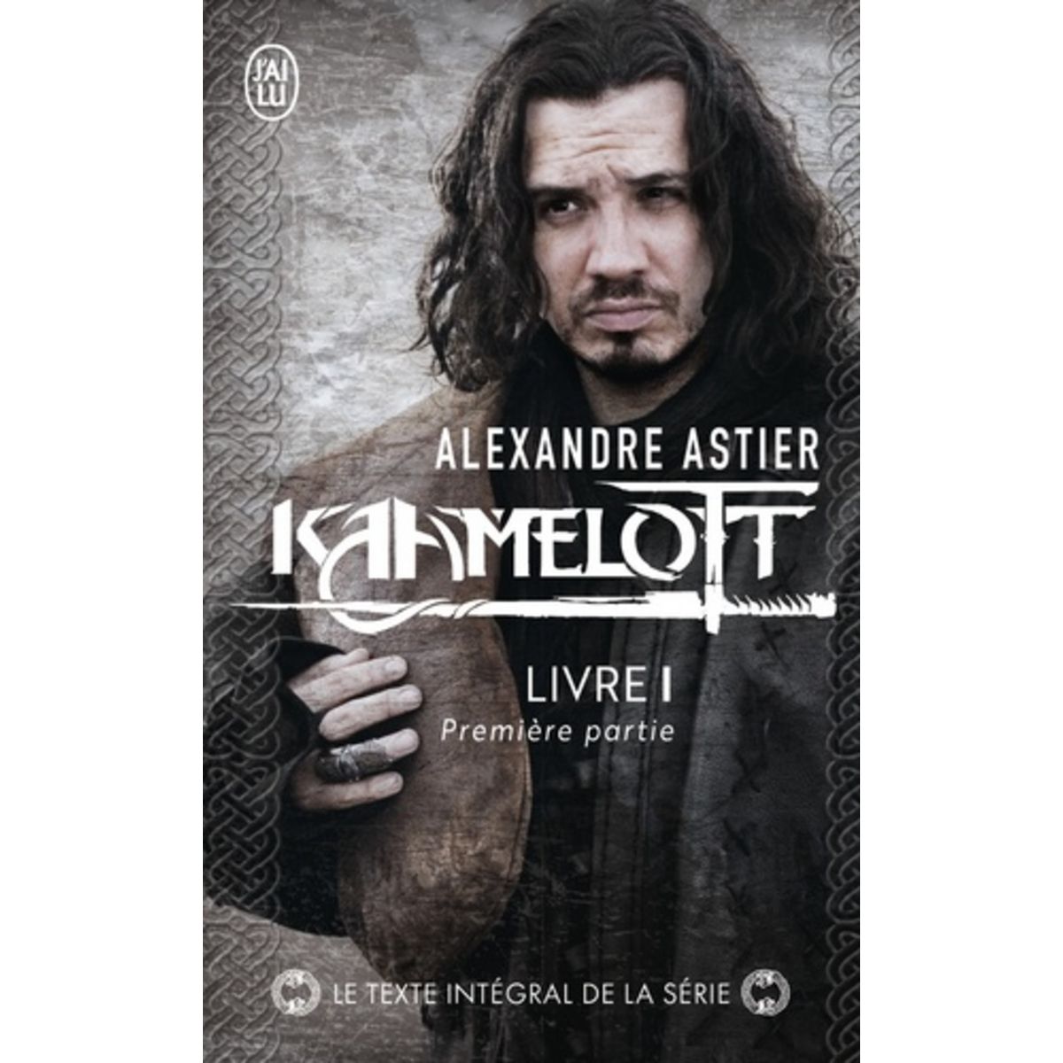 KAAMELOTT LIVRE 1 EPISODES 1 A 50. PREMIERE PARTIE, Astier Alexandre