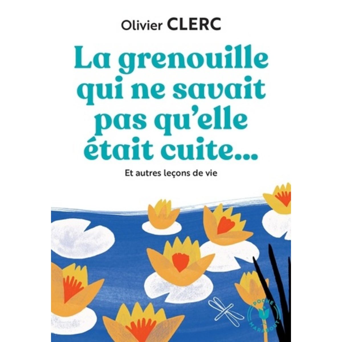 La Grenouille Qui Ne Savait Pas Qu Elle Etait Cuite Et Autres Lecons De Vie Clerc Olivier