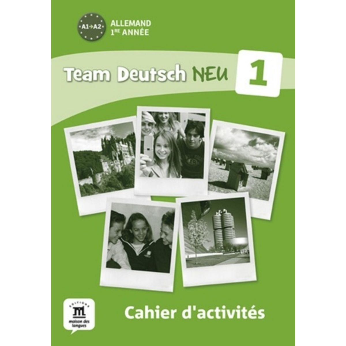 Présentation Cahier Allemand ALLEMAND 1RE ANNEE A1-A2 TEAM DEUTSCH NEU. CAHIER D'ACTIVITES, Maison