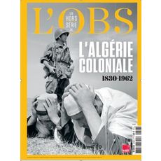  L'OBS HORS-SERIE N° 110, FEVRIER 2022 : L'ALGERIE COLONIALE. 1830-1962, L'Obs