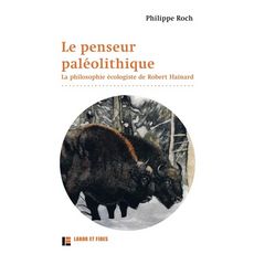  LE PENSEUR PALEOLITHIQUE. LA PHILOSOPHIE ECOLOGISTE DE ROBERT HAINARD, 2E EDITION REVUE ET AUGMENTEE, Roch Philippe