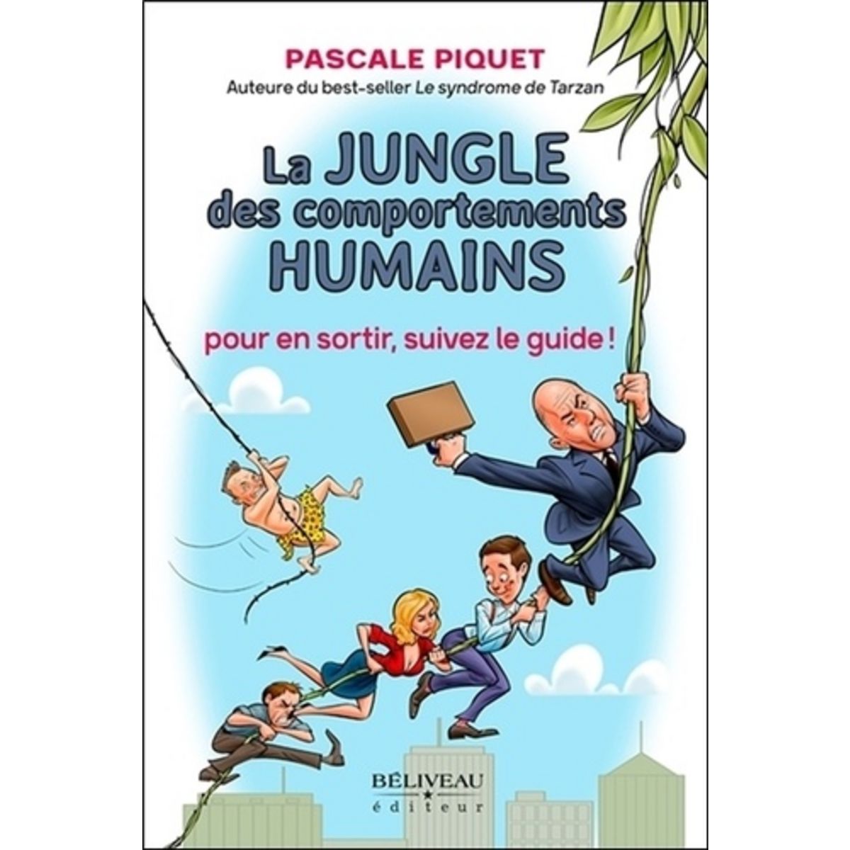  LA JUNGLE DES COMPORTEMENTS HUMAINS. POUR EN SORTIR, SUIVEZ LE GUIDE !, Piquet Pascale