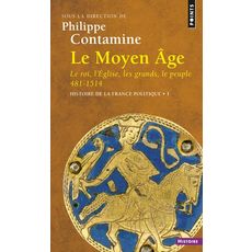  HISTOIRE DE LA FRANCE POLITIQUE. TOME 1, LE MOYEN AGE : LE ROI, L'EGLISE, LES GRANDS, LE PEUPLE 481-1514, Contamine Philippe