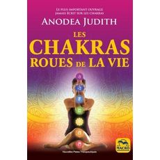  LES CHAKRAS ROUES DE LA VIE. 3E EDITION, Anodea Judith