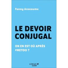  LE DEVOIR CONJUGAL. ON EN EST OU APRES #METOO ?, Anseaume Fanny