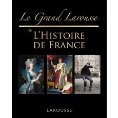 LE GRAND LAROUSSE DE L'HISTOIRE DE FRANCE, Descours Sophie